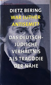 War Luther Antisemit? - Das deutsch-jüdische Verhältnis als Tragödie der Nähe.
